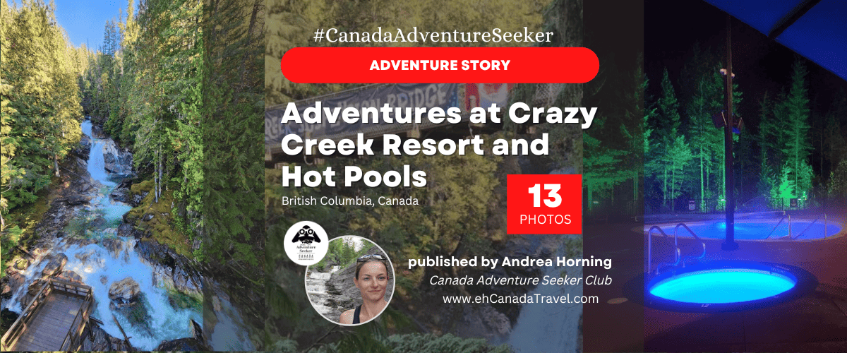 Adventures at Crazy Creek Resort and Hot Pools in British Columbia Canada