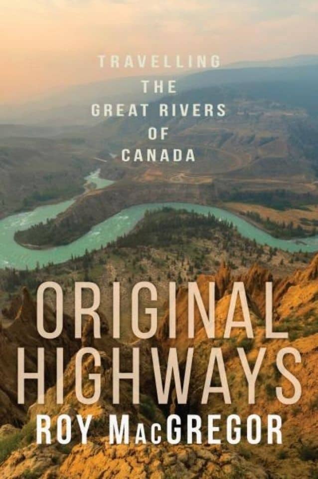 Original Highways : Travelling the Great Rivers of Canada by Roy MacGregor